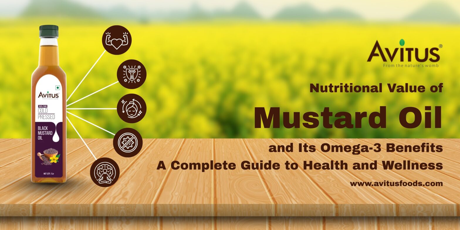 Nutritional Value of Mustard Oil and Its Omega-3 Benefits: A Complete Guide to Health and Wellness